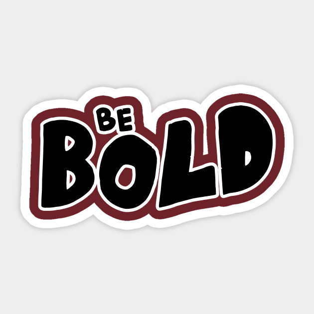 Be Bold Sticker by unrefinedgraphics